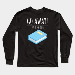 Bookworm go away! I'm reading Long Sleeve T-Shirt